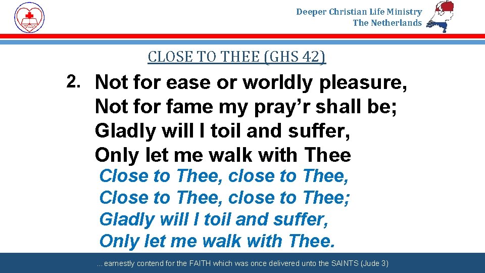 Deeper Christian Life Ministry The Netherlands CLOSE TO THEE (GHS 42) 2. Not for