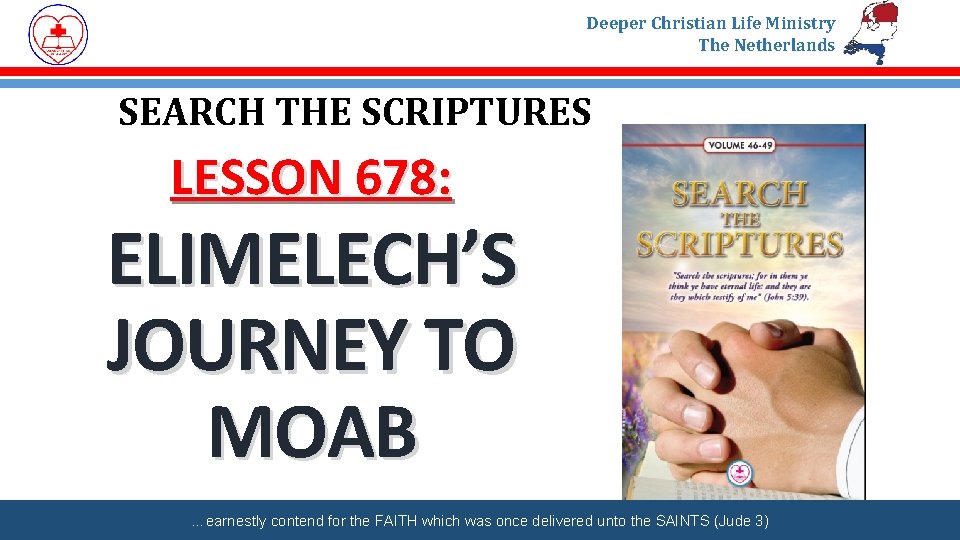 Deeper Christian Life Ministry The Netherlands SEARCH THE SCRIPTURES LESSON 678: ELIMELECH’S JOURNEY TO