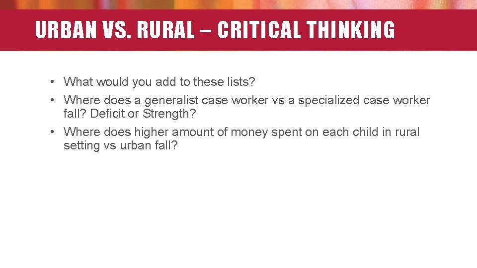 URBAN VS. RURAL – CRITICAL THINKING • What would you add to these lists?