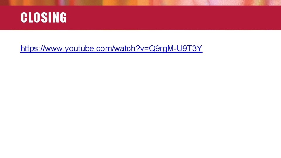 CLOSING https: //www. youtube. com/watch? v=Q 9 rg. M-U 9 T 3 Y 