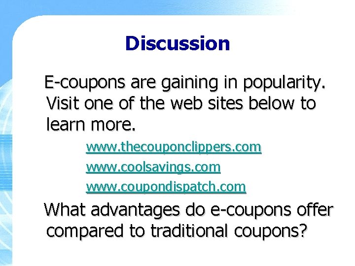Discussion E-coupons are gaining in popularity. Visit one of the web sites below to