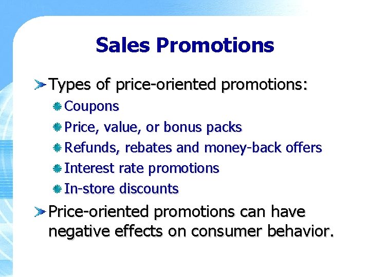 Sales Promotions Types of price-oriented promotions: Coupons Price, value, or bonus packs Refunds, rebates