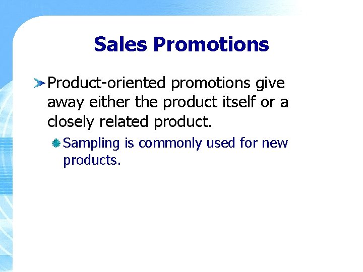 Sales Promotions Product-oriented promotions give away either the product itself or a closely related