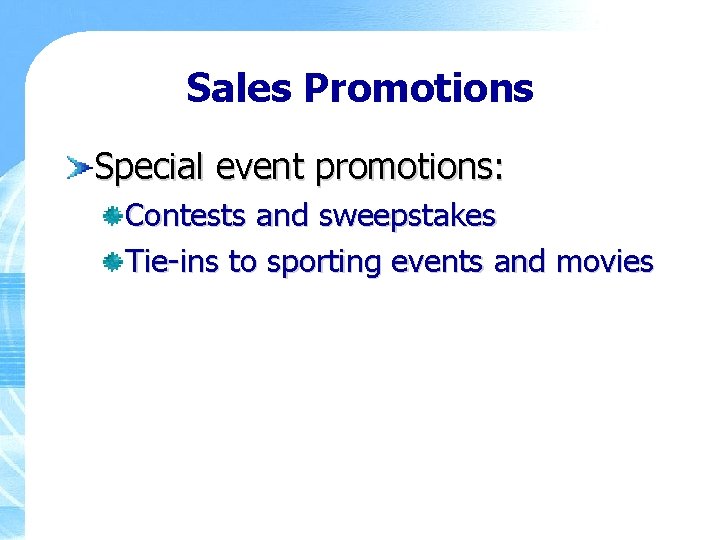 Sales Promotions Special event promotions: Contests and sweepstakes Tie-ins to sporting events and movies