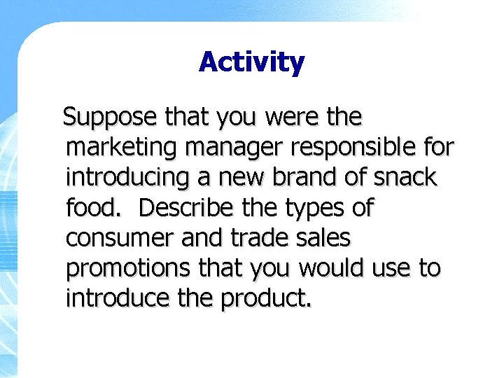 Activity Suppose that you were the marketing manager responsible for introducing a new brand