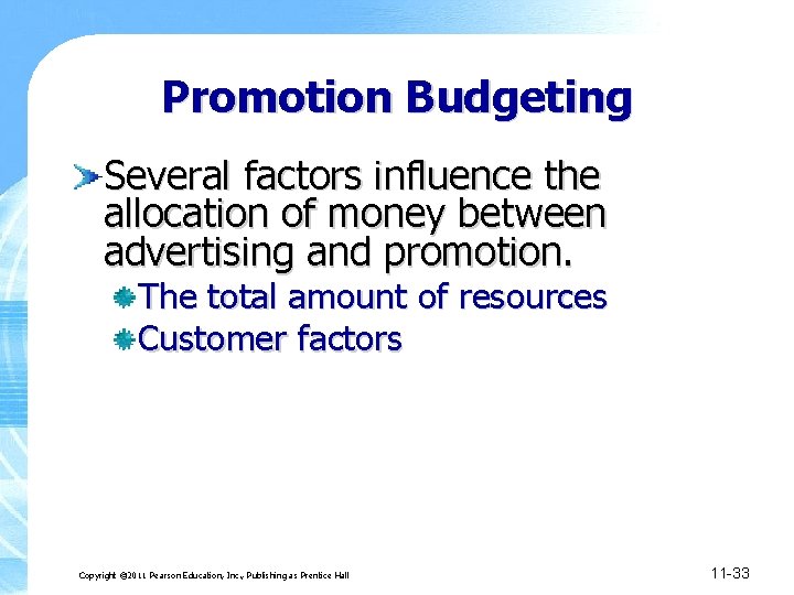 Promotion Budgeting Several factors influence the allocation of money between advertising and promotion. The