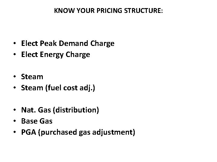 KNOW YOUR PRICING STRUCTURE: • Elect Peak Demand Charge • Elect Energy Charge •