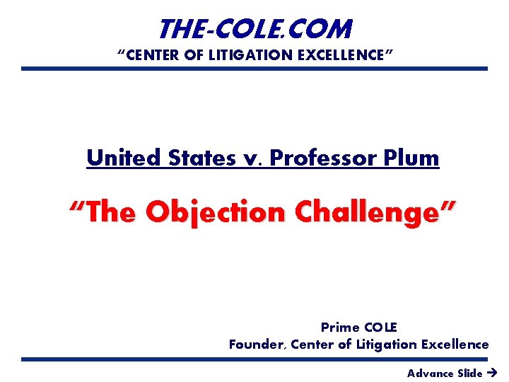 THE-COLE. COM “CENTER OF LITIGATION EXCELLENCE” United States v. Professor Plum “The Objection Challenge”