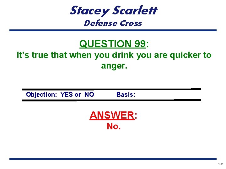 Stacey Scarlett Defense Cross QUESTION 99: It’s true that when you drink you are
