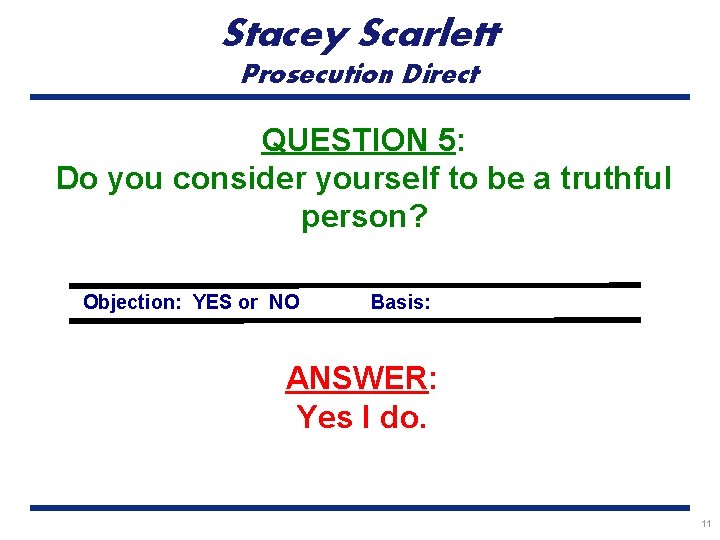 Stacey Scarlett Prosecution Direct QUESTION 5: Do you consider yourself to be a truthful