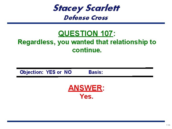 Stacey Scarlett Defense Cross QUESTION 107: Regardless, you wanted that relationship to continue. Objection: