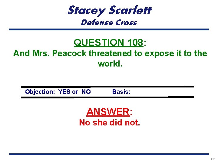 Stacey Scarlett Defense Cross QUESTION 108: And Mrs. Peacock threatened to expose it to