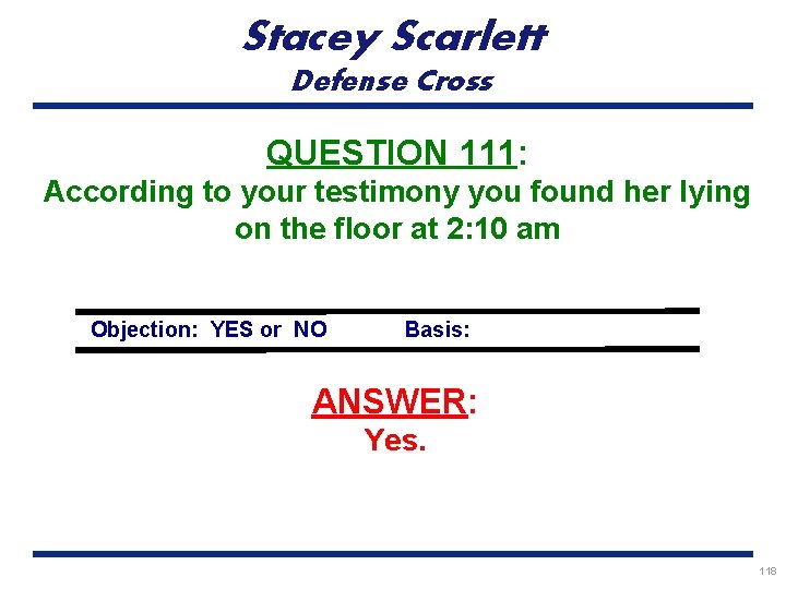 Stacey Scarlett Defense Cross QUESTION 111: According to your testimony you found her lying