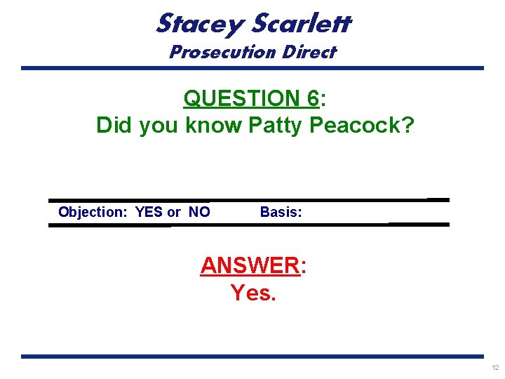 Stacey Scarlett Prosecution Direct QUESTION 6: Did you know Patty Peacock? Objection: YES or