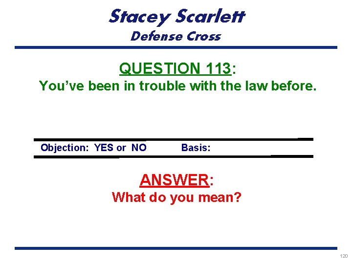 Stacey Scarlett Defense Cross QUESTION 113: You’ve been in trouble with the law before.