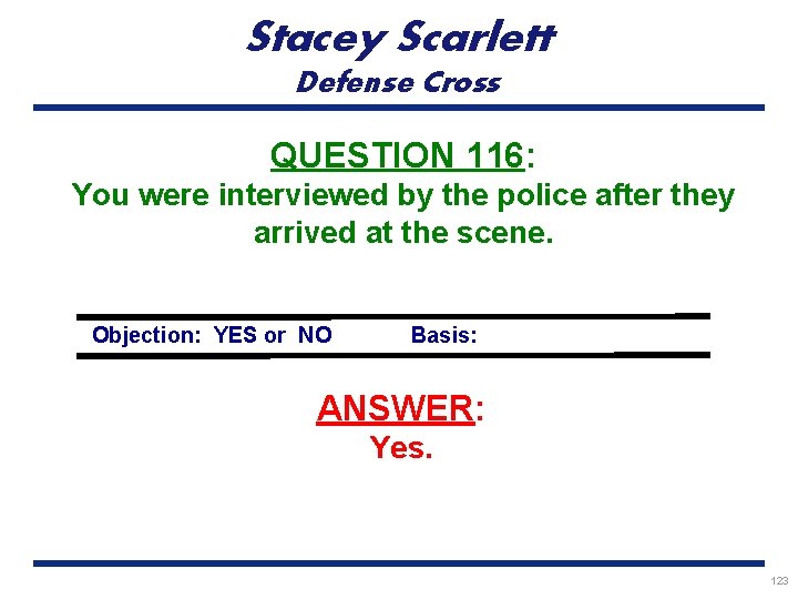 Stacey Scarlett Defense Cross QUESTION 116: You were interviewed by the police after they