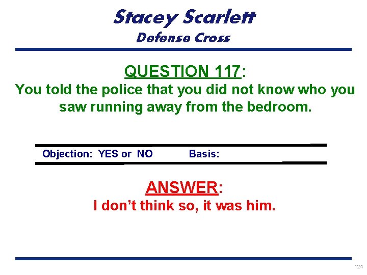 Stacey Scarlett Defense Cross QUESTION 117: You told the police that you did not