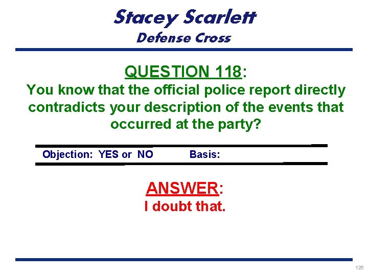 Stacey Scarlett Defense Cross QUESTION 118: You know that the official police report directly