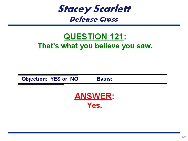 Stacey Scarlett Defense Cross QUESTION 121: That’s what you believe you saw. Objection: YES