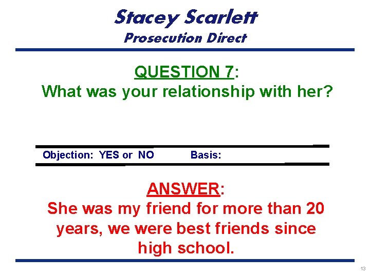 Stacey Scarlett Prosecution Direct QUESTION 7: What was your relationship with her? Objection: YES