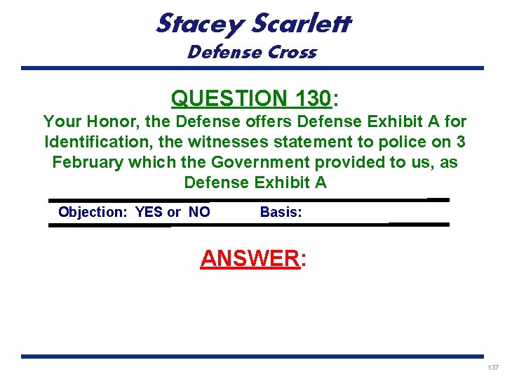 Stacey Scarlett Defense Cross QUESTION 130: Your Honor, the Defense offers Defense Exhibit A