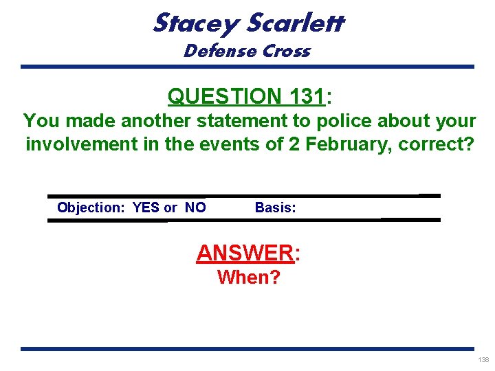 Stacey Scarlett Defense Cross QUESTION 131: You made another statement to police about your