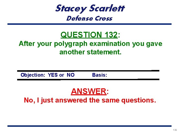 Stacey Scarlett Defense Cross QUESTION 132: After your polygraph examination you gave another statement.