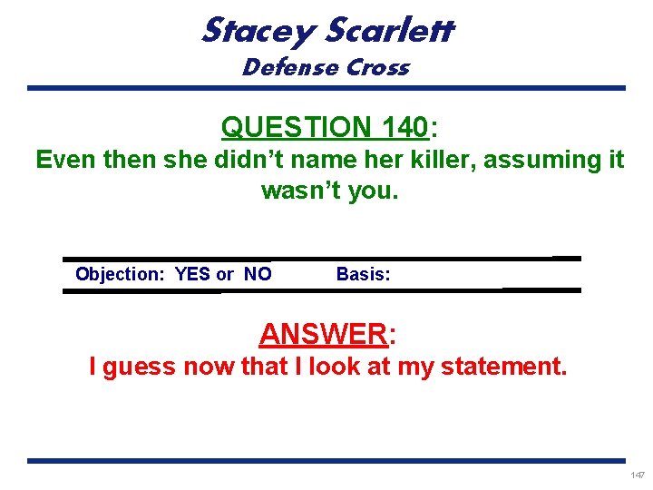 Stacey Scarlett Defense Cross QUESTION 140: Even then she didn’t name her killer, assuming