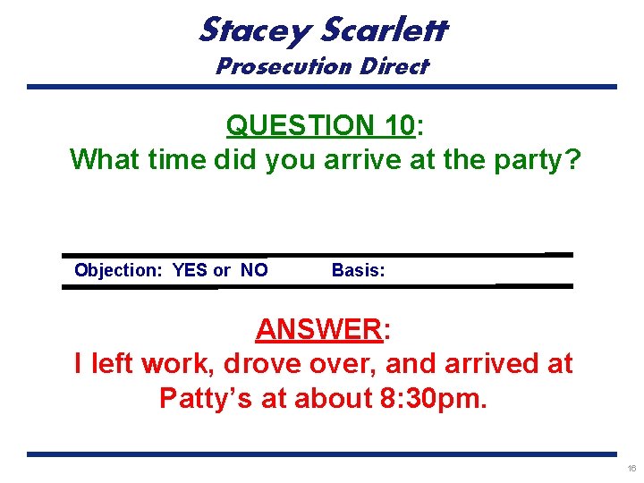 Stacey Scarlett Prosecution Direct QUESTION 10: What time did you arrive at the party?