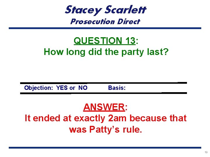 Stacey Scarlett Prosecution Direct QUESTION 13: How long did the party last? Objection: YES