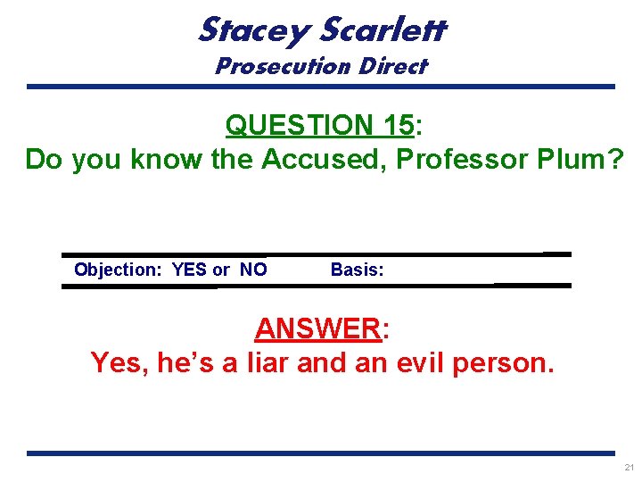 Stacey Scarlett Prosecution Direct QUESTION 15: Do you know the Accused, Professor Plum? Objection: