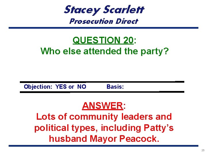 Stacey Scarlett Prosecution Direct QUESTION 20: Who else attended the party? Objection: YES or