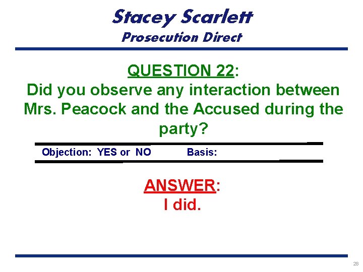 Stacey Scarlett Prosecution Direct QUESTION 22: Did you observe any interaction between Mrs. Peacock