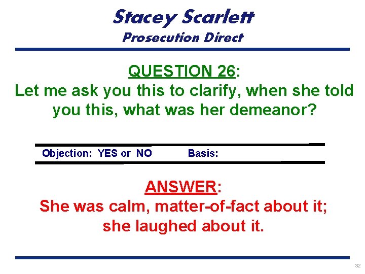 Stacey Scarlett Prosecution Direct QUESTION 26: Let me ask you this to clarify, when