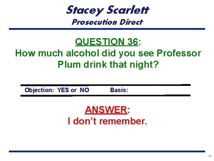 Stacey Scarlett Prosecution Direct QUESTION 36: How much alcohol did you see Professor Plum
