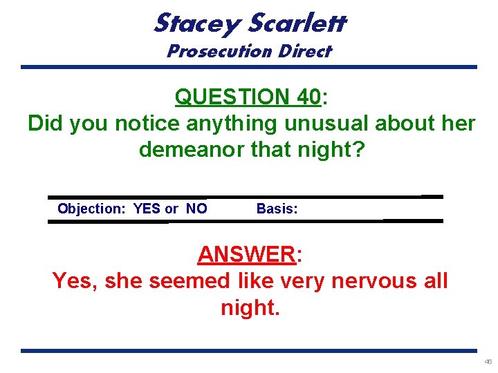 Stacey Scarlett Prosecution Direct QUESTION 40: Did you notice anything unusual about her demeanor