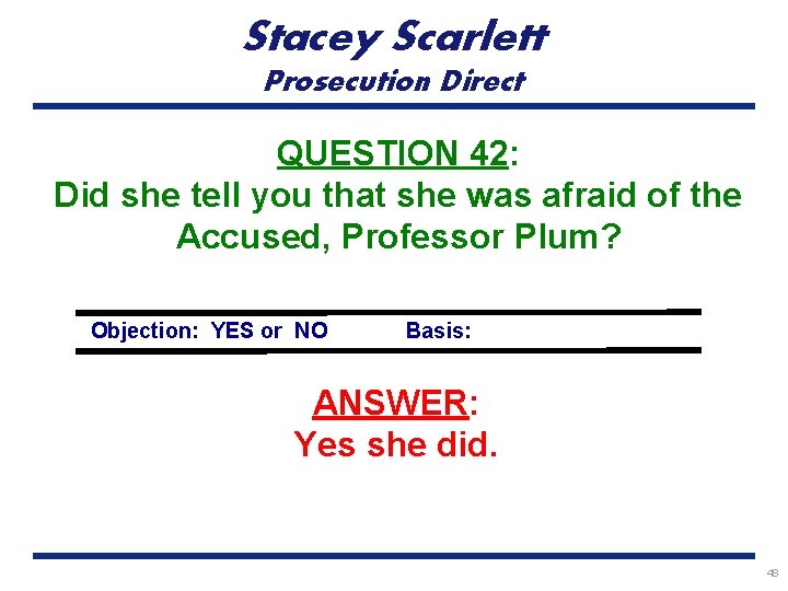 Stacey Scarlett Prosecution Direct QUESTION 42: Did she tell you that she was afraid