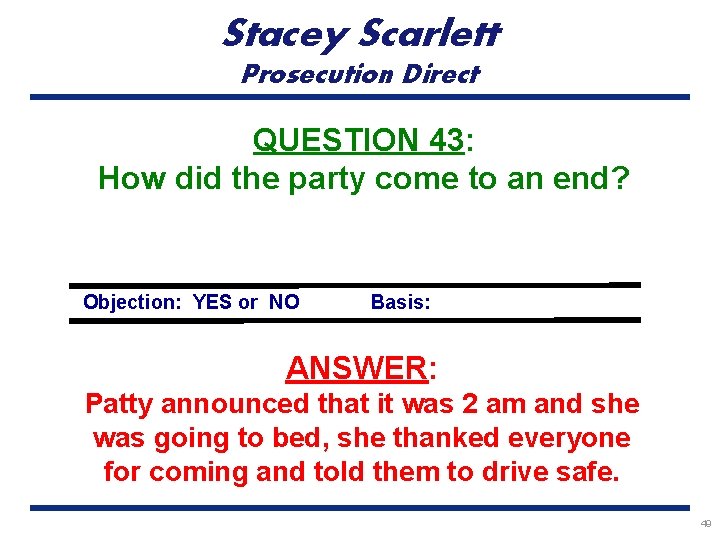 Stacey Scarlett Prosecution Direct QUESTION 43: How did the party come to an end?