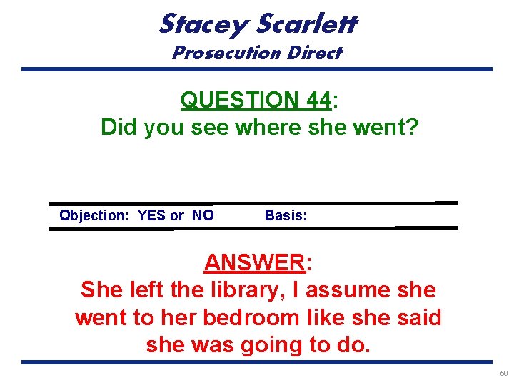 Stacey Scarlett Prosecution Direct QUESTION 44: Did you see where she went? Objection: YES
