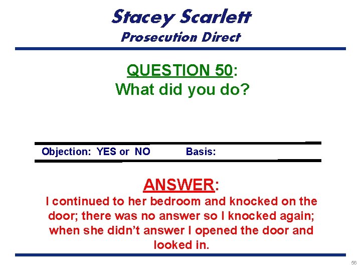 Stacey Scarlett Prosecution Direct QUESTION 50: What did you do? Objection: YES or NO