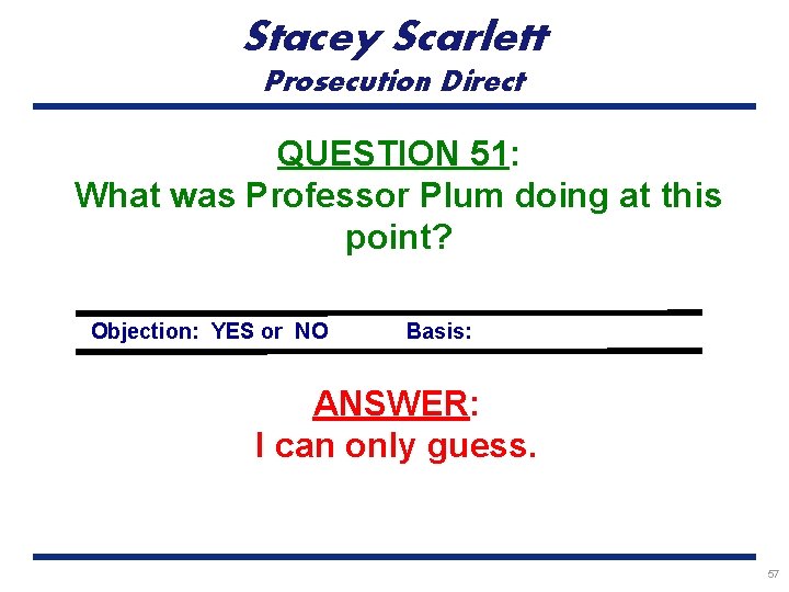 Stacey Scarlett Prosecution Direct QUESTION 51: What was Professor Plum doing at this point?