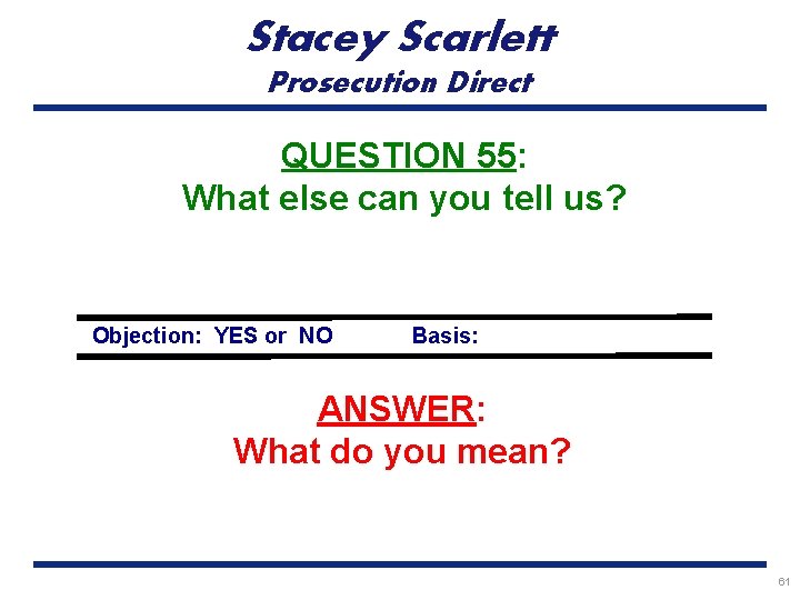 Stacey Scarlett Prosecution Direct QUESTION 55: What else can you tell us? Objection: YES