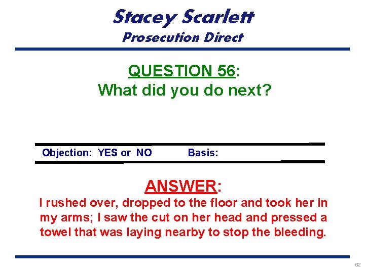 Stacey Scarlett Prosecution Direct QUESTION 56: What did you do next? Objection: YES or