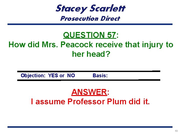 Stacey Scarlett Prosecution Direct QUESTION 57: How did Mrs. Peacock receive that injury to