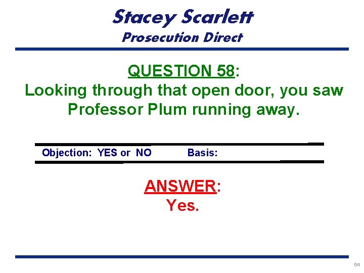 Stacey Scarlett Prosecution Direct QUESTION 58: Looking through that open door, you saw Professor