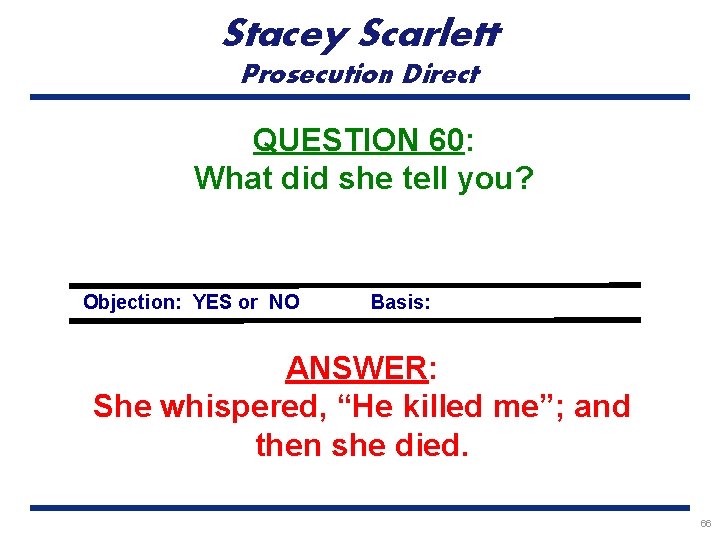 Stacey Scarlett Prosecution Direct QUESTION 60: What did she tell you? Objection: YES or