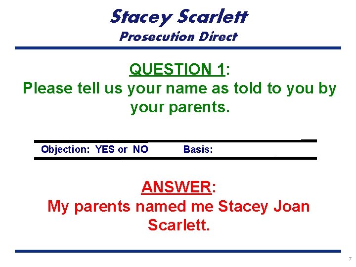 Stacey Scarlett Prosecution Direct QUESTION 1: Please tell us your name as told to