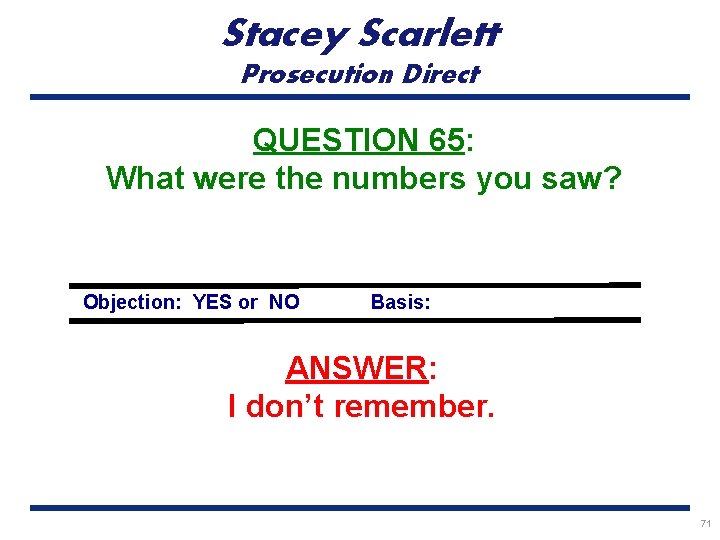 Stacey Scarlett Prosecution Direct QUESTION 65: What were the numbers you saw? Objection: YES