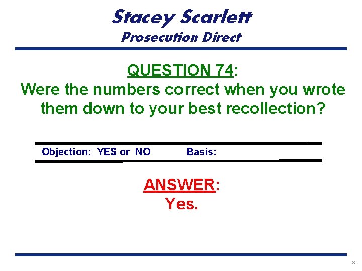 Stacey Scarlett Prosecution Direct QUESTION 74: Were the numbers correct when you wrote them