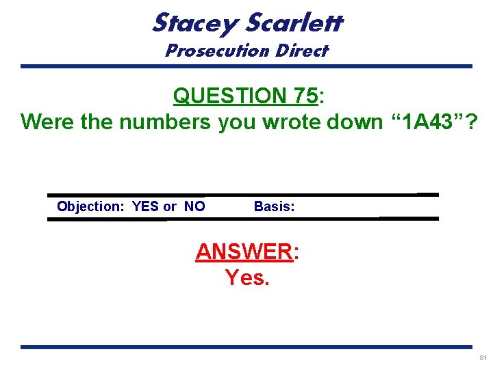Stacey Scarlett Prosecution Direct QUESTION 75: Were the numbers you wrote down “ 1